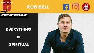 Everything is Spiritual & What is The Bible with Rob Bell