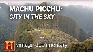 Ancient and Mysterious Machu Picchu: City in the Sky | Vintage History Channel Documentary