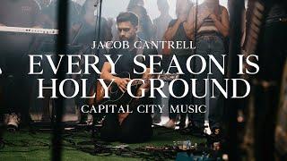 Capital City Music | Jacob Cantrell | Every Season Is Holy Ground (Live)