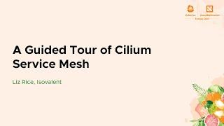 A Guided Tour of Cilium Service Mesh - Liz Rice, Isovalent