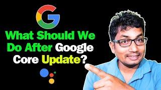 Google Core Update Recovery: What Should We Do After Google Core Update?