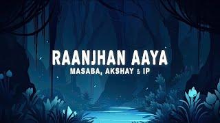 Masaba, Akshay & IP - Raanjhan Aaya (Lyrics)