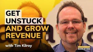 Helping Agency Owners Get Unstuck and Grow Revenue with Tim Kilroy