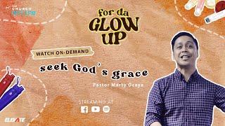 For Da Glow Up | Seek God's Grace | Pastor Marty Ocaya