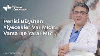 Penisi büyüten yiyecekler var mıdır, varsa işe yarar mı?