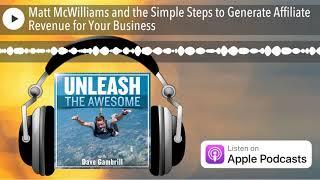 Matt McWilliams and the Simple Steps to Generate Affiliate Revenue for Your Business