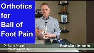 What are the Best Orthotics for Ball of Foot Pain? With Seattle Podiatrist Dr  Larry Huppin