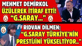 MEHMET DEMİRKOL ÜZÜLEREK İTİRAF ETTİ VE RIDVAN DİLMEN BOMBAYI PATLATTI! GALATASARAY..