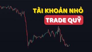 Cách Giao Dịch Với TÀI KHOẢN NHỎ (Kiếm Tiền Từ TRADE QUỸ)