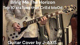 Bring Me The Horizon - Top 10 staTues tHat CriEd bloOd (Guitar Cover by J-AXIS)