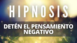 Sesión de HIPNOSIS PROFUNDA: Cómo DETENER tus PENSAMIENTOS NEGATIVOS