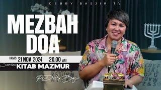 MEZBAH DOA - KAMIS 21 NOVEMBER 2024 -  PK.20.00 WIB - PDT. DEBBY BASJIR  - SERIES KITAB MAZMUR