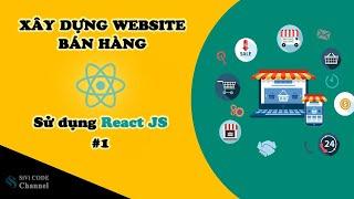 SiVi CODE | Xây dựng website bán hàng với ReactJS. [FE - Bài 1]