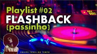 Playlist #02 * FLASHBACK * Passinho