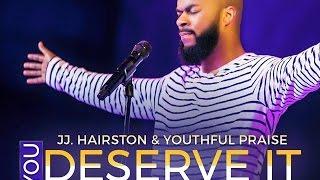 YOU DESERVE IT JJ. HAIRSTON & YOUTHFUL PRAISE By EydelyWorshipLivingGodChannel