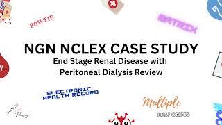 NGN NCLEX CASE  STUDY for END STAGE RENAL DISEASE and PERITONEAL DIALYSIS REVIEW