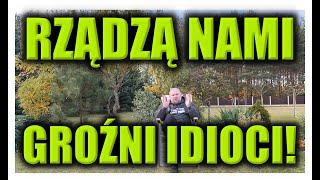 RZĄDZĄ NAMI GROŹNI IDIOCI!