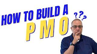 What every PMO Manager needs to know about building a PMO!