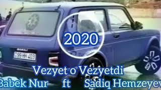 Sadiq Hemzeyev ft Babek Nur -Vezyet o vezyetdi.2020