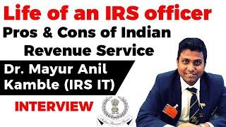 Life of an IRS officer - Pros & Cons of Indian Revenue Service explained by Dr Mayur Anil Kamble IRS