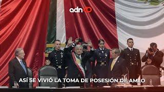 Así se vivió la toma de posesión de AMLO | Cambio de Poder | adn40