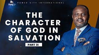 THE CHARACTER OF GOD IN SALVATION | - Part 31