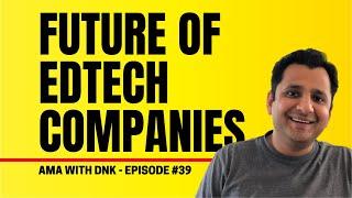 Future of EdTech Companies in India | AMA with DNK | Episode 39