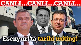 #CANLI Esenyurt'ta 'kayyum' mitingi! Özgür Özel, Ekrem İmamoğlu ve CHP'li başkanlar Esenyurt'ta...