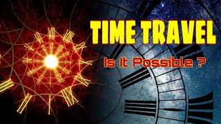 The Physics of Time Travel | Time Machine | Science and Physics