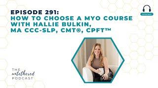 Episode 291: How To Choose A Myo Course with Hallie Bulkin, MA CCC-SLP, CMT®, CPFT™