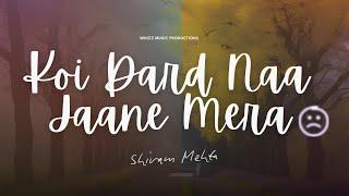 Koi Dard Naa Jaane Mera | Shivam Mehta |New Sad Song 2024