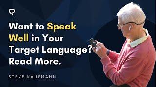 Want to Speak Well in Your Target Language? Read More.