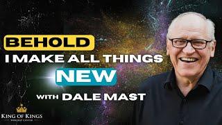 7/07/2024 Dale Mast: Behold I Make All Things New