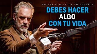 Jordan Peterson: Haz Algo Con Tu Vida Antes De Que Sea Demasiado Tarde