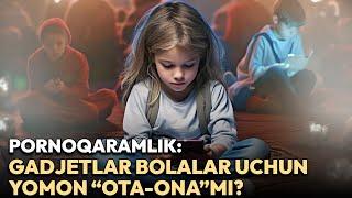 Pornoqaramlik: gadjetlar bolalar uchun yomon “ota-ona”mi?