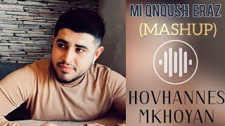 Hovhannes Mkhoyan - Mi qnqush eraz (MASHUP) - Ser u karot,Ay sirun - 2022