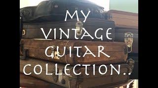 MY VINTAGE GUITAR COLLECTION...and an update!