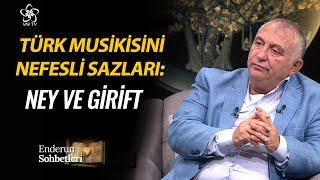 Türk Musikisinin Nefesli Sazları: Ney ve Girift | Enderun Sohbetleri (81. Bölüm)