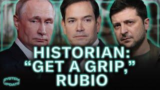 Historian Warns Rubio Must "Get a Grip" on Russia/Ukraine Talks