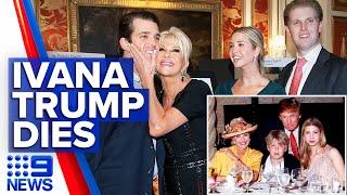 Ivana Trump, Donald Trump’s first wife, found dead in NYC apartment | 9 News Australia
