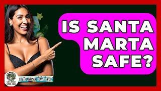 Is Santa Marta Safe? - South America Travel Pros