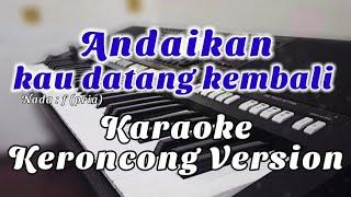 ANDAIKAN KAU DATANG KEMBALI - Karaoke Keroncong [nada pria]