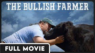 The Bullish Farmer - From Wall Street Banker to Farmer - Award Winning Documentary