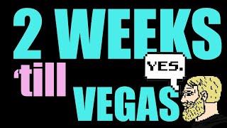 2 WEEKS 'Till VEGAS