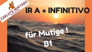 Spanisch lernen: IR A + INFINITIVO -  B1 !   Für Mutige!