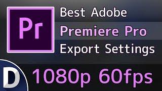 Best Adobe Premiere Pro CC Export Settings - 1080p 60fps