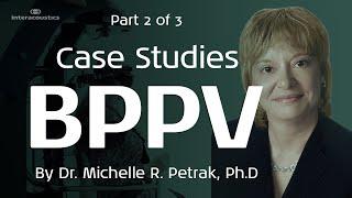 Benign Paroxysmal Positional Vertigo (BPPV): Case Studies (2/3)