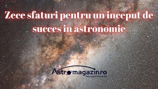 1. Zece sfaturi utile pentru incepatori @astromagazin-ro @astronick-1