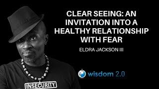 Clear Seeing: An Invitation Into A Healthy Relationship With Eldra Jackson Ⅲ