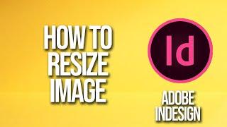 How To Resize Image Adobe InDesign Tutorial